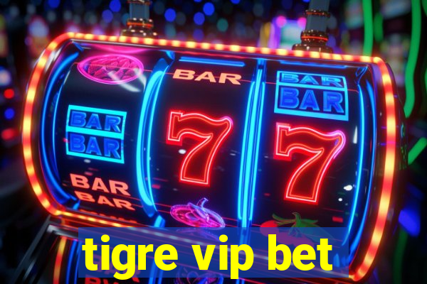 tigre vip bet